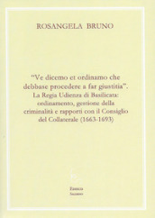 «Ve dicemo et ordinamo che debbase procedere a far giustitia». La Regia Udienza di Basilicata: ordinamento, gestione della criminalità e rapporti con il Consiglio del Collaterale (1663-1693)