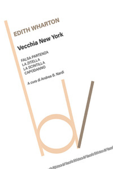Vecchia New York: Falsa partenza-La zitella-La scintilla-Capodanno - Edith Wharton