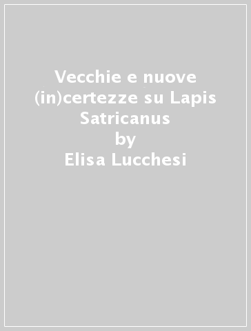 Vecchie e nuove (in)certezze su Lapis Satricanus - Elisa Lucchesi