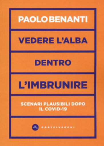 Vedere l'alba dentro l'imbrunire. Scenari plausibili dopo il COVID-19 - Paolo Benanti