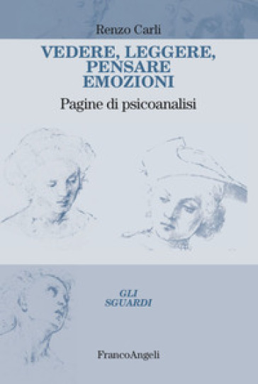 Vedere, leggere, pensare emozioni. Pagine di psicoanalisi - Renzo Carli