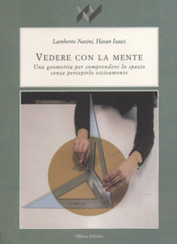 Vedere con la mente. Una geometria per comprendere lo spazio senza percepirlo visivamente - Lamberto Nasini - Hasan Isawi