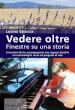 Vedere oltre. Finestre su una storia. L incontro che ha accompagnato una ragazza disabile e la sua famiglia verso un progetto di vita