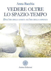 Vedere oltre lo spazio-tempo. Dall