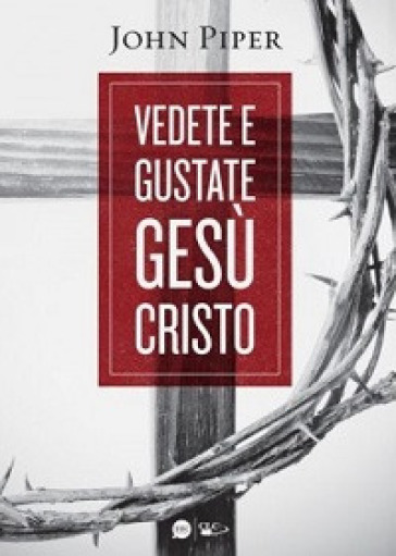 Vedete e gustate Gesù Cristo - John Piper