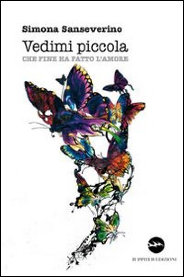 Vedimi piccola. Che fine ha fatto l'amore - Simona Sanseverino