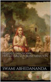 Vedânta Philosophy: Five Lectures on Reincarnation. Vol II