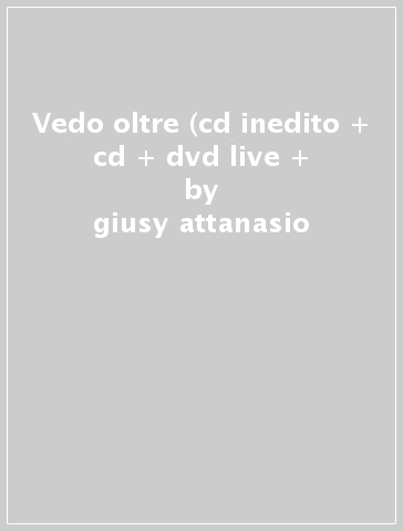 Vedo oltre (cd inedito + cd + dvd live + - giusy attanasio