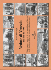Vedute di Venezia alla fine del  600. Chiese, ponti e palazzi: la vita quotidiana a Venezia nelle incisioni del primo grande vedutista veneto