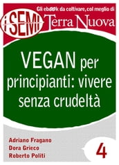 Vegan per principianti: vivere senza crudeltà