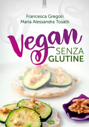 Vegan senza glutine - Alessandra Tosatti - Francesca Gregori