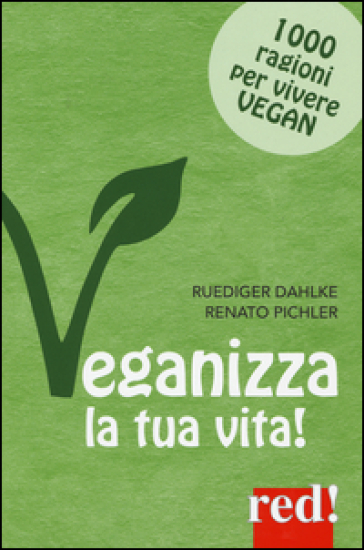 Veganizza la tua vita! 1000 ragioni per vivere vegan - Rudiger Dahlke - Renato Pichler