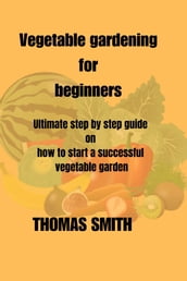 Vegetable Gardening for Beginners