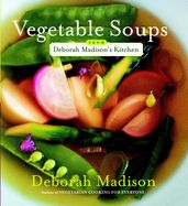 Vegetable Soups from Deborah Madison s Kitchen