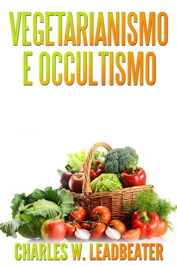Vegetarianismo e Occultismo (Tradotto) - Charles W. Leadbeater