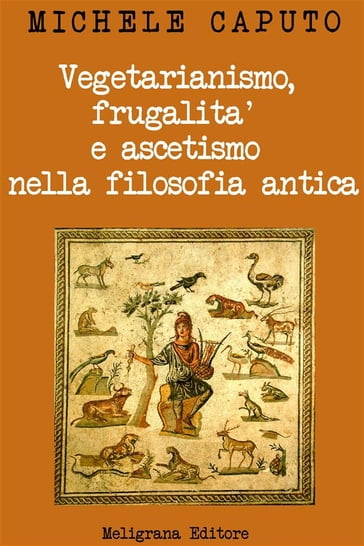 Vegetarianismo, frugalità e ascetismo nella filosofia antica - Michele Caputo