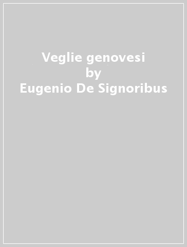Veglie genovesi - Eugenio De Signoribus