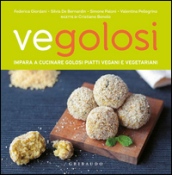 Vegolosi. Impara a cucinare golosi piatti vegani e vegetariani