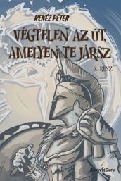 Végtelen az út, amelyen te jársz. Kalandregény napjainkból. 2. rész