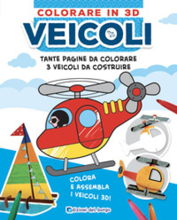 Veicoli. Colorare in 3D. Ediz. illustrata. Con Prodotti vari - Ilaria Ambrosini