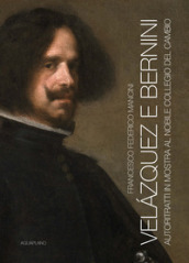 Velazquez e Bernini. Autoritratti in mostra al Nobile Collegio del Cambio. Ediz. illustrata