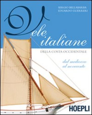 Vele italiane della costa occidentale. Ediz. illustrata - Sergio Bellabarba - Edoardo Guerrieri