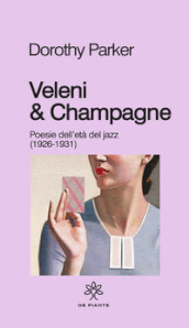 Veleni & champagne. Poesie dell età del jazz (1926-1931)