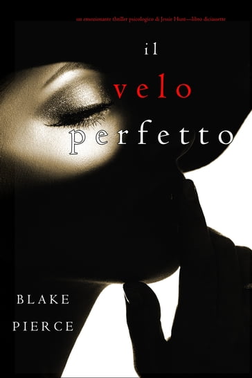 Il Velo Perfetto (Un emozionante thriller psicologico di Jessie HuntLibro Diciassette) - Blake Pierce