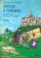 Veloce lontano. Storia di lettere, messaggi e messaggeri. Ediz. a colori