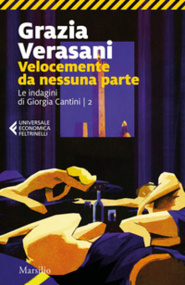 Velocemente da nessuna parte. Le indagini di Giorgia Cantini. 2. - Grazia Verasani