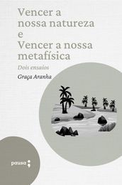 Vencer a nossa natureza e Vencer a nossa metafísica - dois ensaios