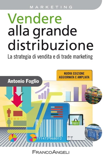 Vendere alla grande distribuzione. La strategia di vendita e di trade marketing - Antonio Foglio