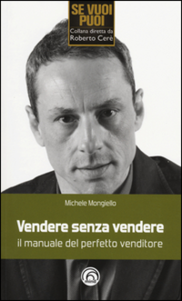 Vendere senza vendere. Il manuale del perfetto venditore - Michele Mongiello