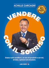 Vendere con il sorriso. Siamo tutti venditori, se non di prodotti e servizi, di idee, opinioni ed emozioni