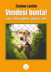 Vendesi bontà! Cani, finte gabbie, abusivi veri