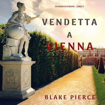 Vendetta a Vienna (Un anno in Europa  Libro 3) - Blake Pierce