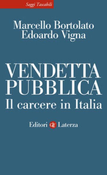 Vendetta pubblica. Il carcere in Italia - Marcello Bortolato - Edoardo Vigna