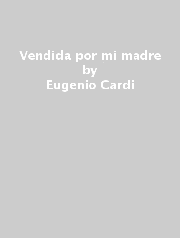 Vendida por mi madre - Eugenio Cardi