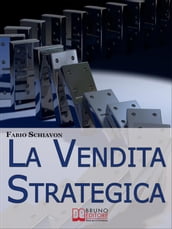 La Vendita Strategica. Il Ciclo Virtuoso del Venditore dalla Pianificazione all Organizzazione e dall Azione al Controllo. (Ebook Italiano - Anteprima Gratis)