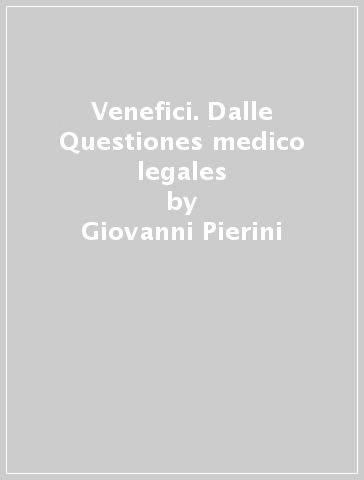 Venefici. Dalle Questiones medico legales - Giovanni Pierini