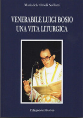 Venerabile Luigi Bosio. Una vita liturgica