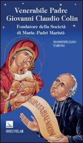 Venerabile padre Giovanni Claudio Colin. Fondatore della società di Maria, padri Maristi