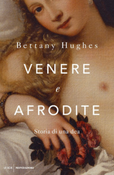 Venere e Afrodite. Storia di una dea - Bettany Hughes