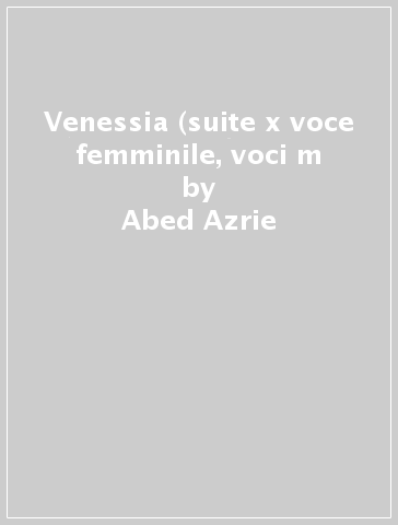 Venessia (suite x voce femminile, voci m - Abed Azrie