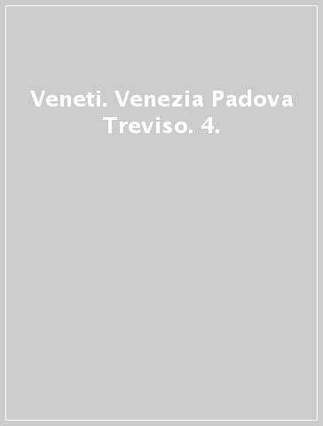 Veneti. Venezia Padova Treviso. 4.