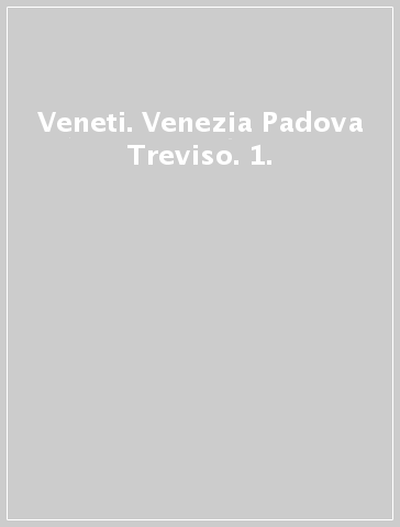 Veneti. Venezia Padova Treviso. 1.