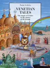 Venetian Tales. The magic of Venice in the stories of 40 friends. Ediz. illustrata
