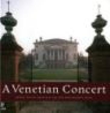 A Venetian concert. Grand italian architecture and Reinassance music. Con 4 CD Audio - AA.VV. Artisti Vari