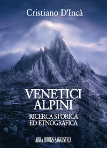 Venetici alpini. Ricerca storica ed etnografica - Cristiano D