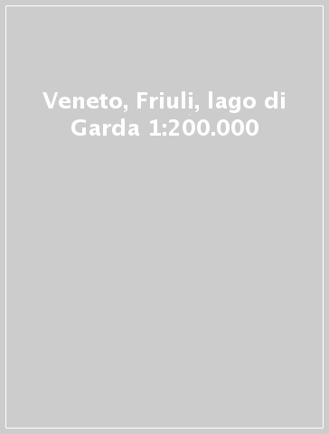 Veneto, Friuli, lago di Garda 1:200.000